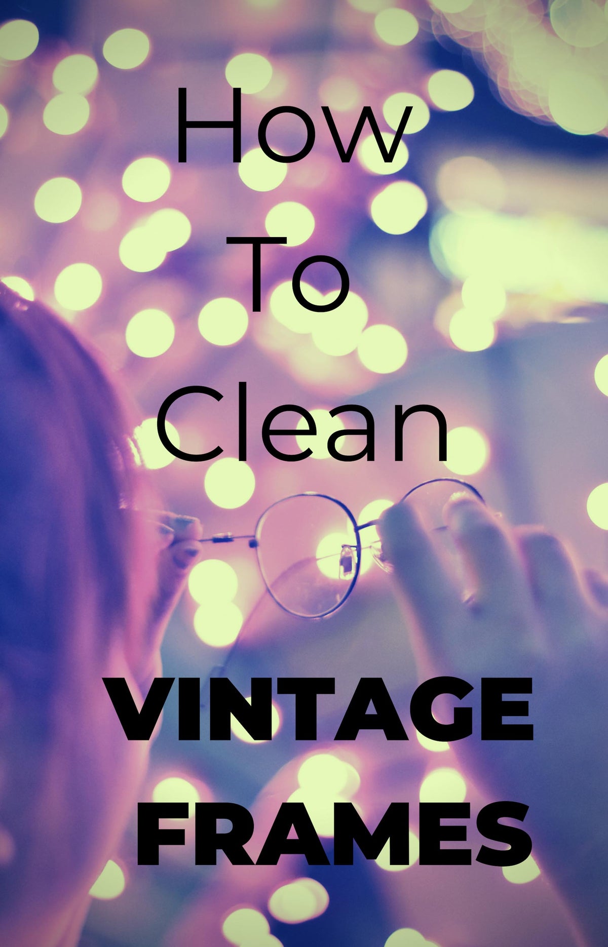 How To Protect and Clean Your Vintage Eyewear